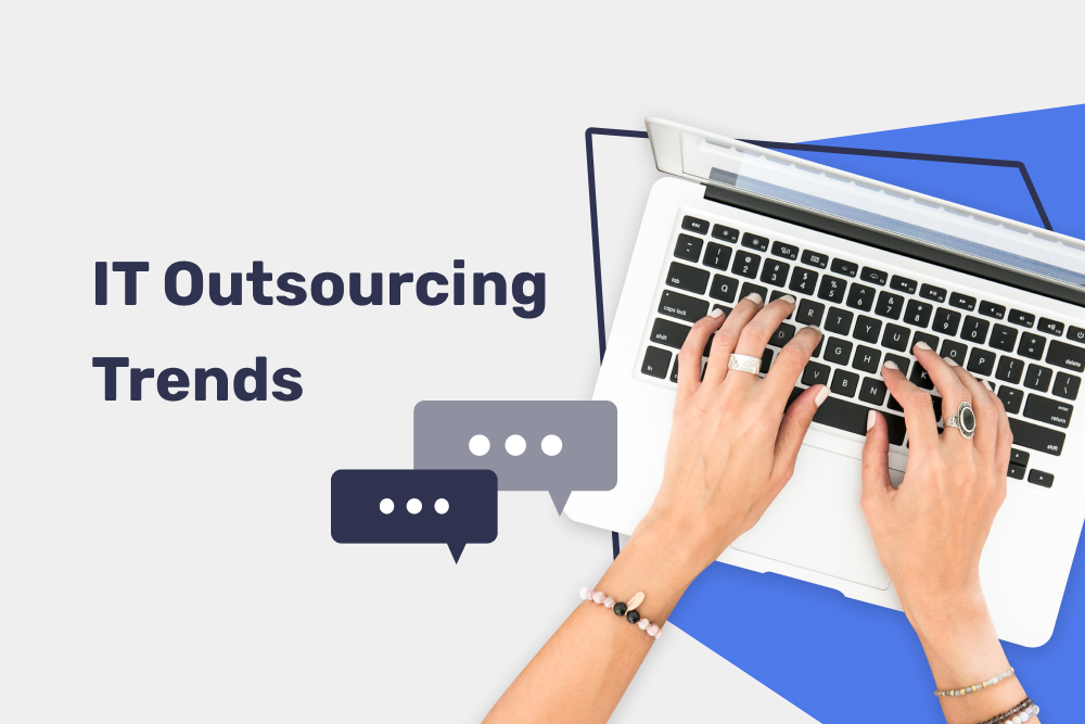 IT Outsourcing Trends That Can Help Your Business Handle Today’s World Obstacles and Stay Ahead